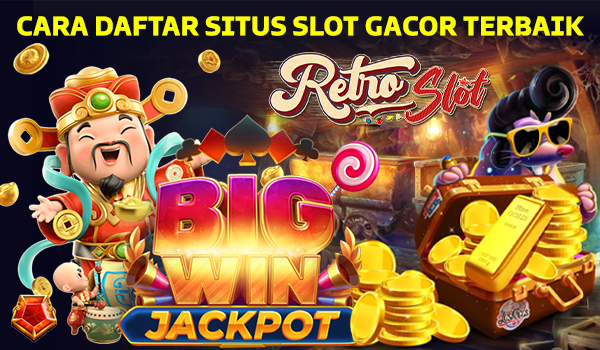 RETROSLOT CARA DAFTAR SITUS SLOT GACOR TERBAIK